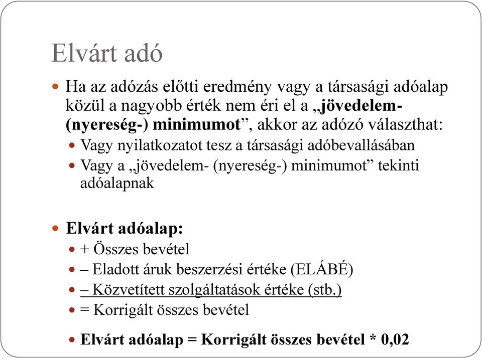 jövedelem- (nyereség-) minimumot tekinti adóalapnak Elvárt adóalap: + Összes bevétel Eladott áruk beszerzési