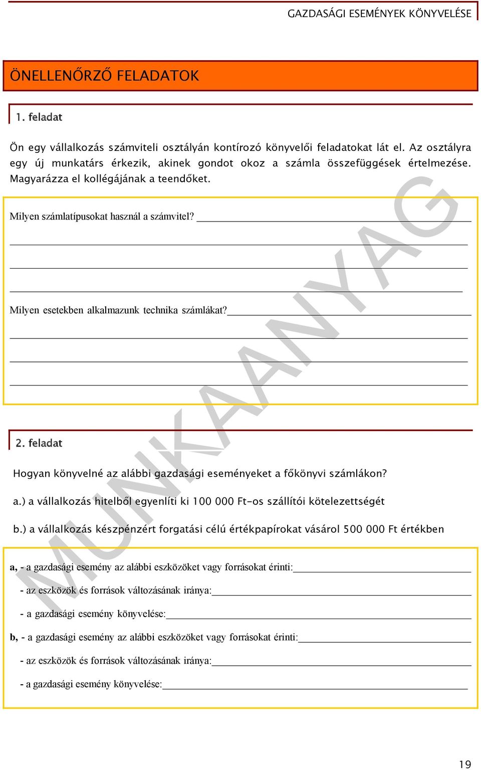 Milyen esetekben alkalmazunk technika számlákat? 2. feladat Hogyan könyvelné az alábbi gazdasági eseményeket a főkönyvi számlákon? a.) a vállalkozás hitelből egyenlíti ki 100 000 Ft-os szállítói kötelezettségét b.