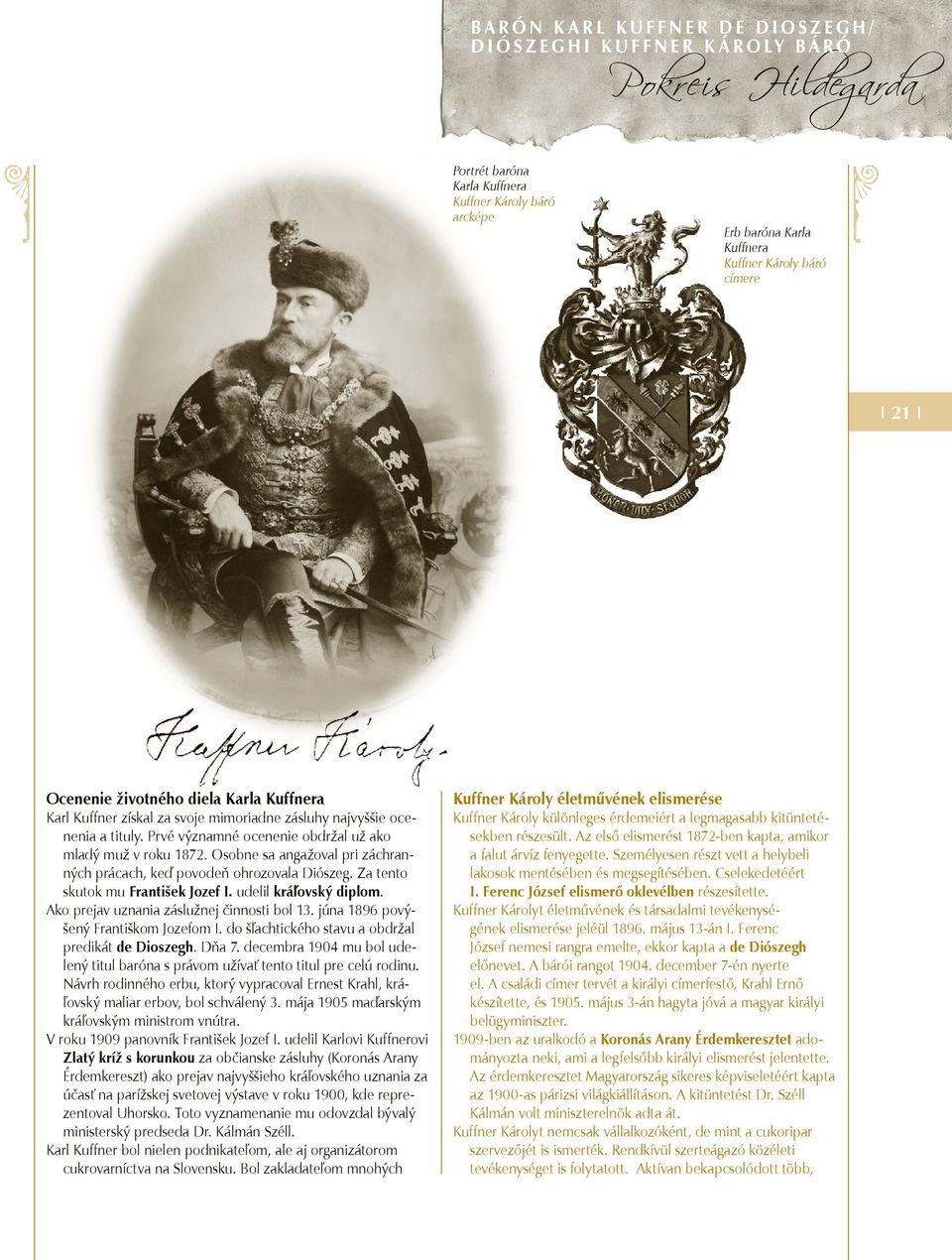 Za tento skutok mu František Jozef I. udelil kráľovský diplom. Ako prejav uznania záslužnej činnosti bol 13. júna 1896 povýšený Františkom Jozefom I.