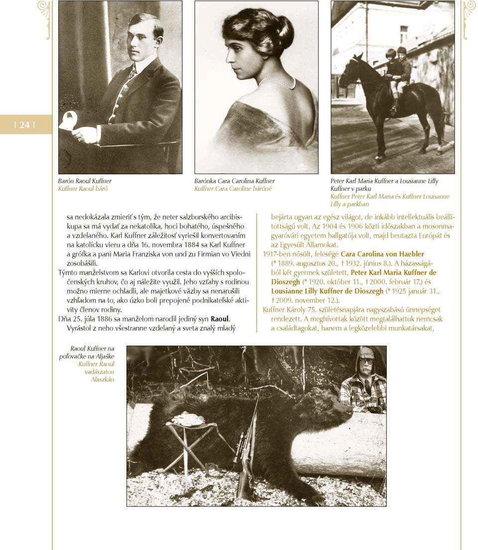 novembra 1884 sa Karl Kuffner a grófka a pani Maria Franziska von und zu Firmian vo Viedni zosobášili.