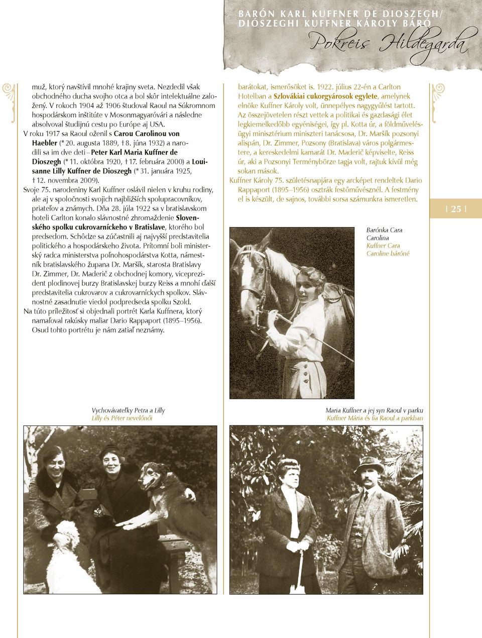 V roku 1917 sa Raoul oženil s Carou Carolinou von Haebler (* 20. augusta 1889, 8. júna 1932) a narodili sa im dve deti Peter Karl Maria Kuffner de Dioszegh (* 11. októbra 1920, 17.