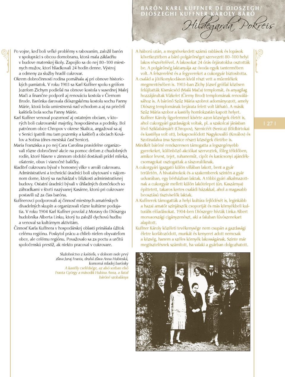 V roku 1903 sa Karl Kuffner spolu s grófom Jozefom Zichym podieľal na obnove kostola v susednej Malej Mači a finančne podporil aj renováciu kostola v Čiernom Brode.