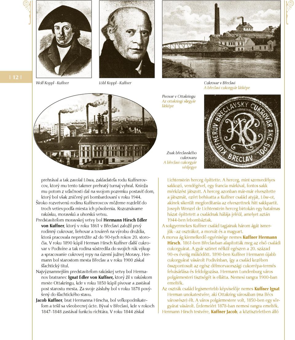 Knieža mu potom z vďačnosti dal na svojom pozemku postaviť dom, ktorý bol však zničený pri bombardovaní v roku 1944.