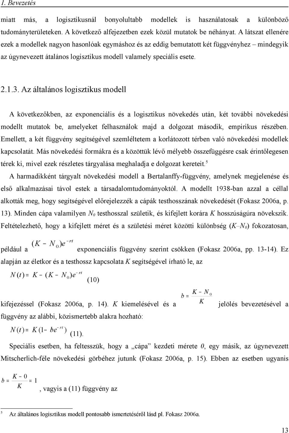 Az általános logisztikus modell A következőkben, az exponenciális és a logisztikus növekedés után, két további növekedési modellt mutatok be, amelyeket felhasználok majd a dolgozat második, empirikus