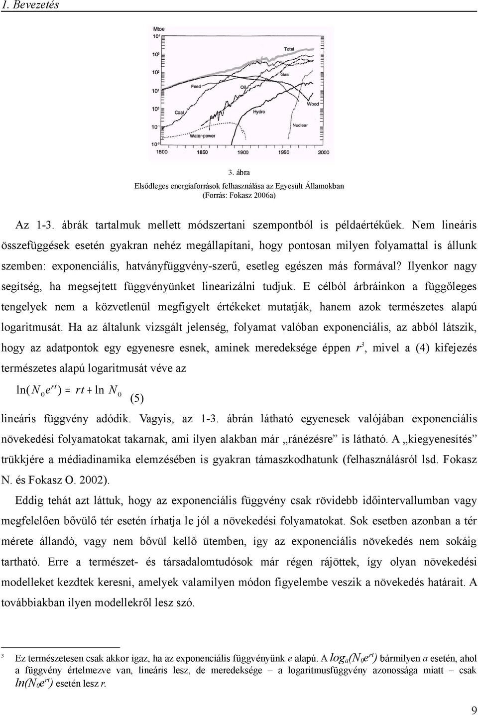 Ilyenkor nagy segítség, ha megsejtett függvényünket linearizálni tudjuk.