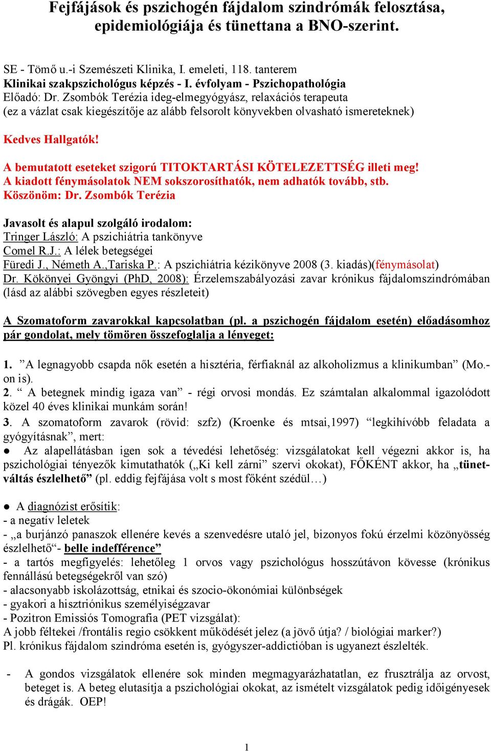 A bemutatott eseteket szigorú TITOKTARTÁSI KÖTELEZETTSÉG illeti meg! A kiadott fénymásolatok NEM sokszorosíthatók, nem adhatók tovább, stb. Köszönöm: Dr.