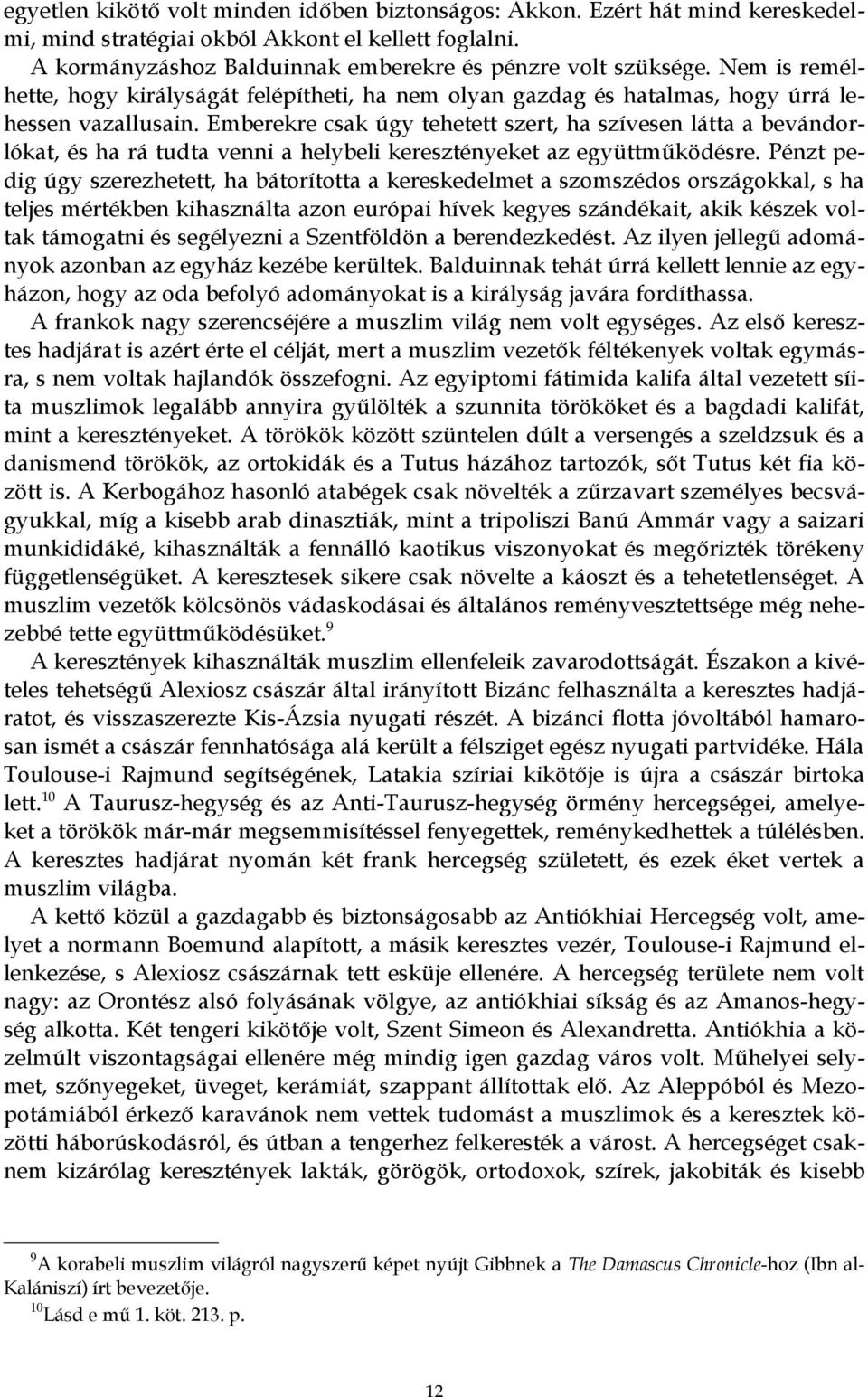 Emberekre csak úgy tehetett szert, ha szívesen látta a bevándorlókat, és ha rá tudta venni a helybeli keresztényeket az együttműködésre.