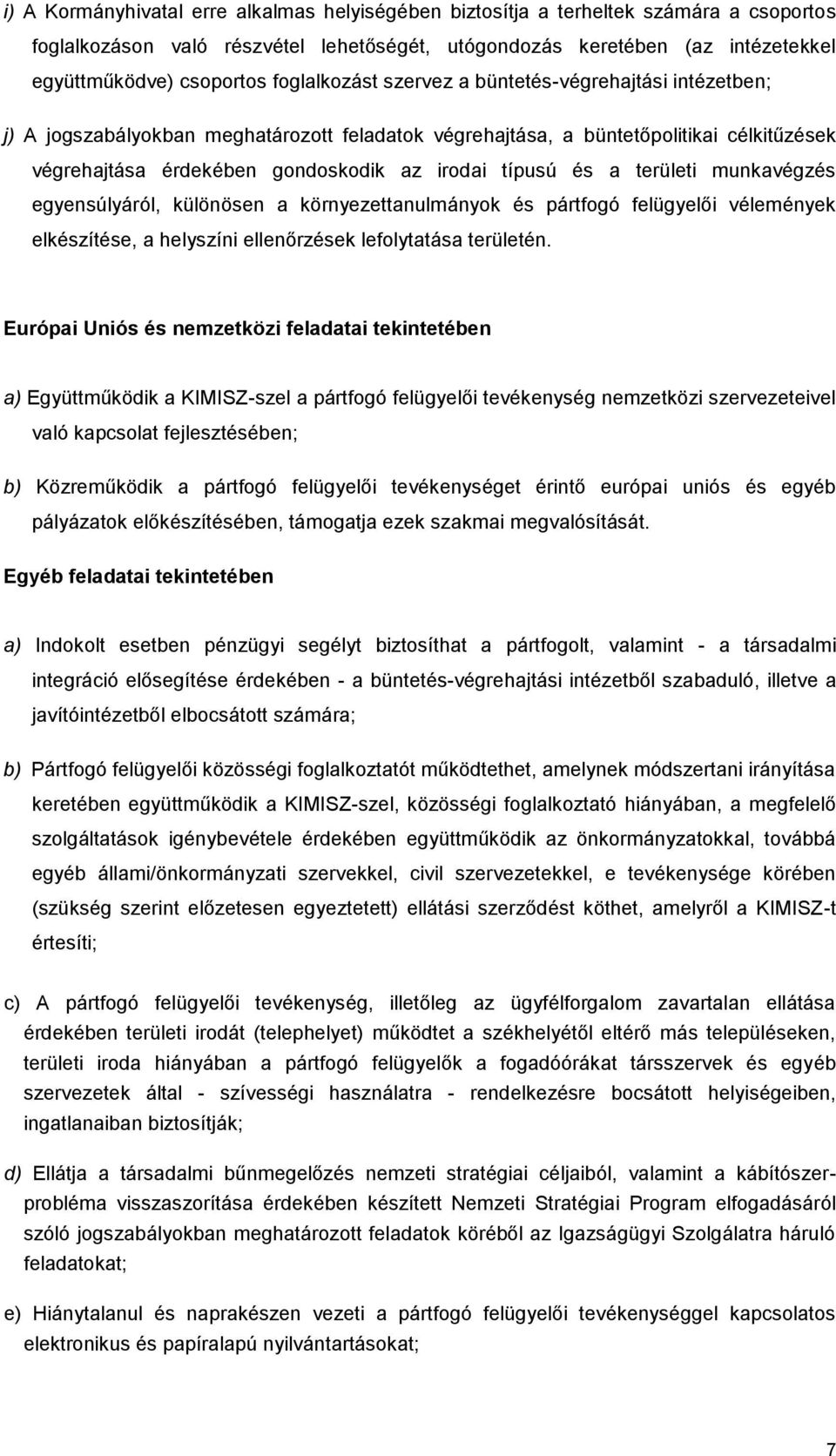 és a területi munkavégzés egyensúlyáról, különösen a környezettanulmányok és pártfogó felügyelői vélemények elkészítése, a helyszíni ellenőrzések lefolytatása területén.