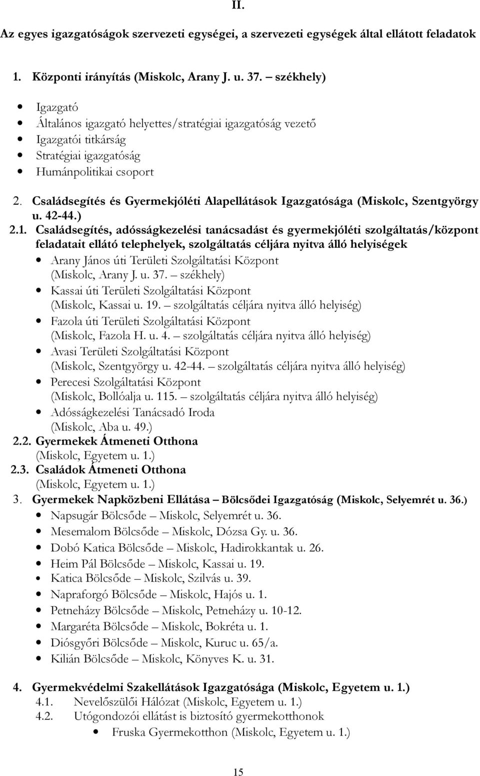 Családsegítés és Gyermekjóléti Alapellátások Igazgatósága (Miskolc, Szentgyörgy u. 42-44.) 2.1.