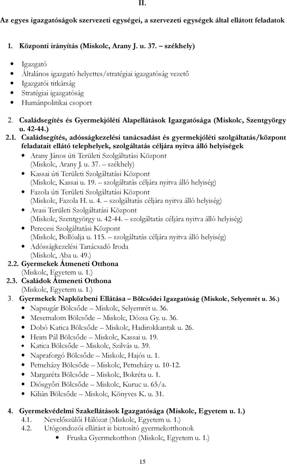 Családsegítés és Gyermekjóléti Alapellátások Igazgatósága (Miskolc, Szentgyörgy u. 42-44.) 2.1.