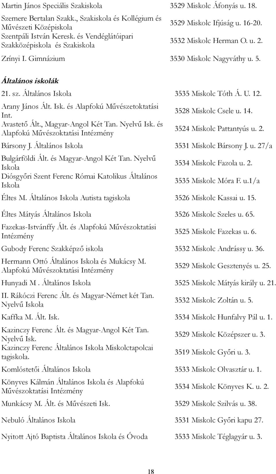 Általános Iskola 3535 Miskolc Tóth Á. U. 12. Arany János Ált. Isk. és Alapfokú Művészetoktatási Int. Avastető Ált., Magyar-Angol Két Tan. Nyelvű Isk.