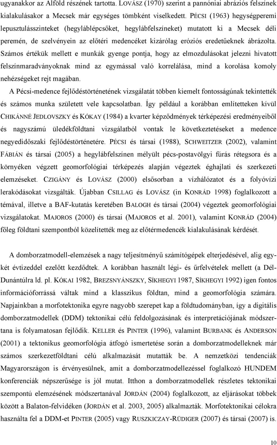 Számos értékük mellett e munkák gyenge pontja, hogy az elmozdulásokat jelezni hivatott felszínmaradványoknak mind az egymással való korrelálása, mind a korolása komoly nehézségeket rejt magában.