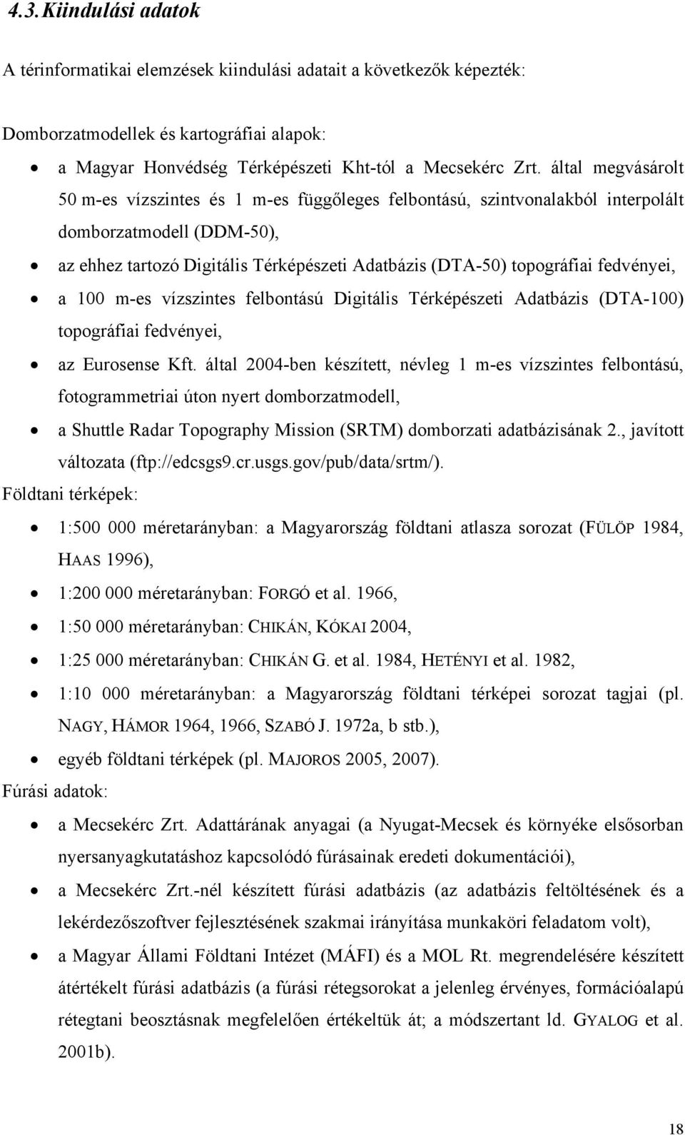 fedvényei, a 100 m-es vízszintes felbontású Digitális Térképészeti Adatbázis (DTA-100) topográfiai fedvényei, az Eurosense Kft.