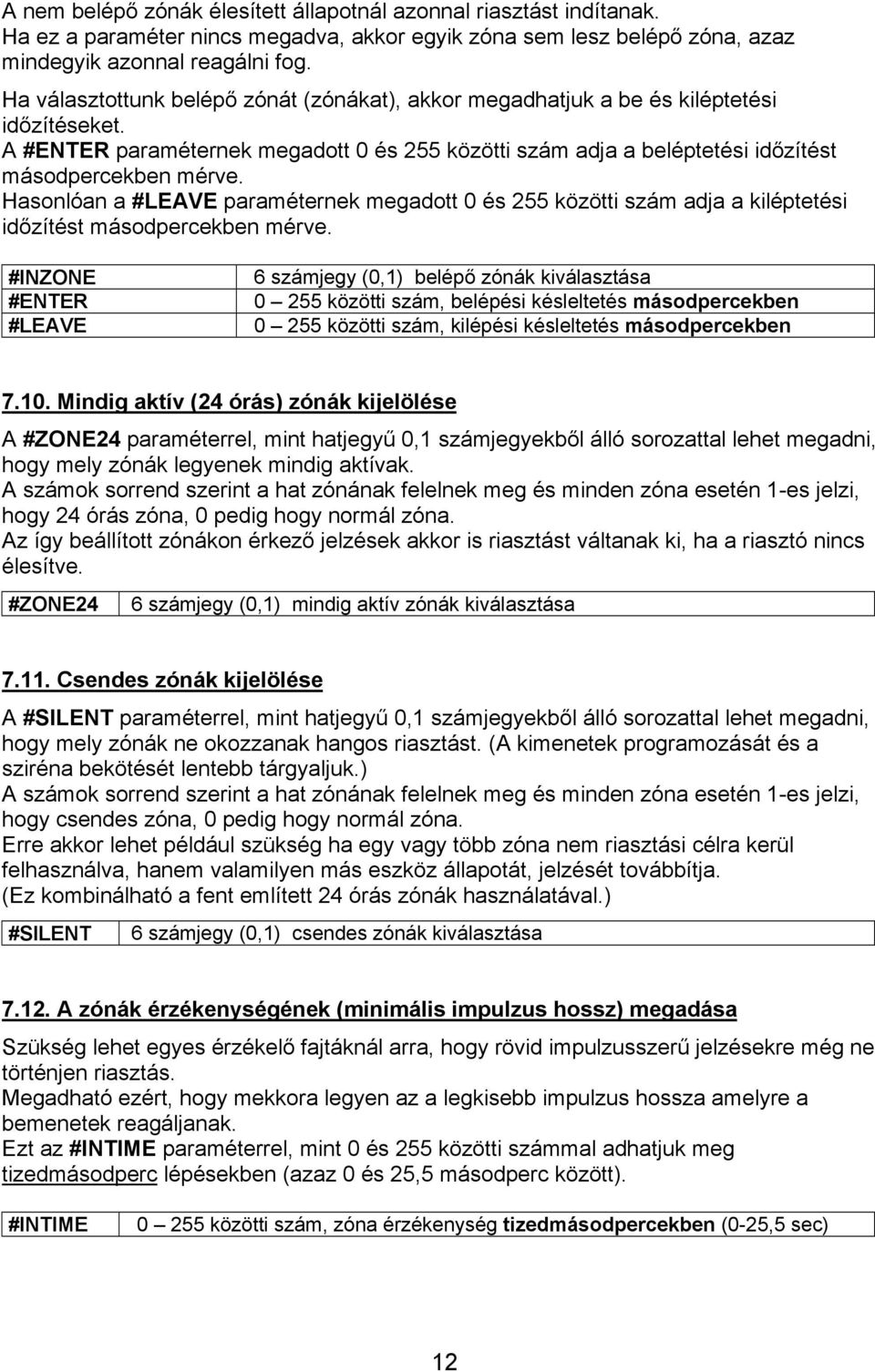 Hasonlóan a #LEAVE paraméternek megadott 0 és 255 közötti szám adja a kiléptetési időzítést másodpercekben mérve.