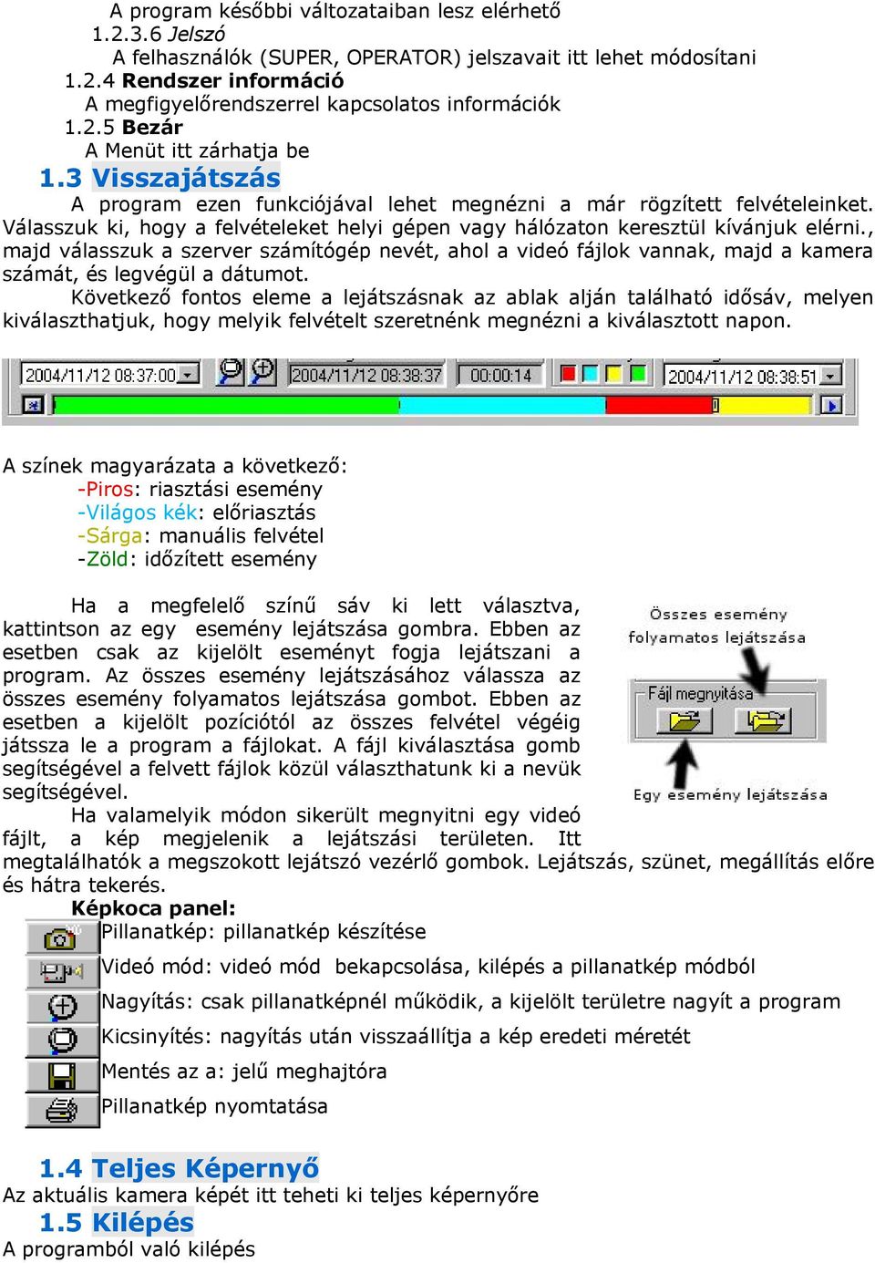 Válasszuk ki, hogy a felvételeket helyi gépen vagy hálózaton keresztül kívánjuk elérni.