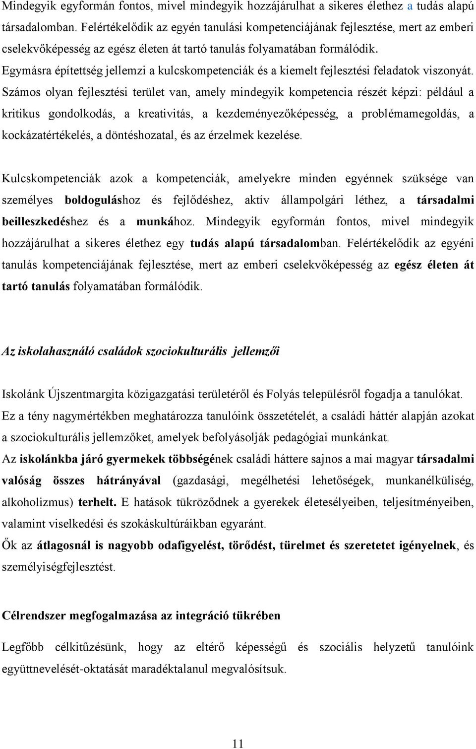 Egymásra építettség jellemzi a kulcskompetenciák és a kiemelt fejlesztési feladatok viszonyát.