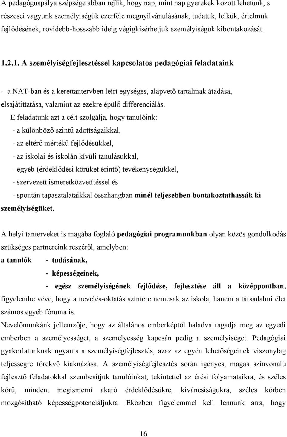 2.1. A személyiségfejlesztéssel kapcsolatos pedagógiai feladataink - a NAT-ban és a kerettantervben leírt egységes, alapvető tartalmak átadása, elsajátíttatása, valamint az ezekre épülő