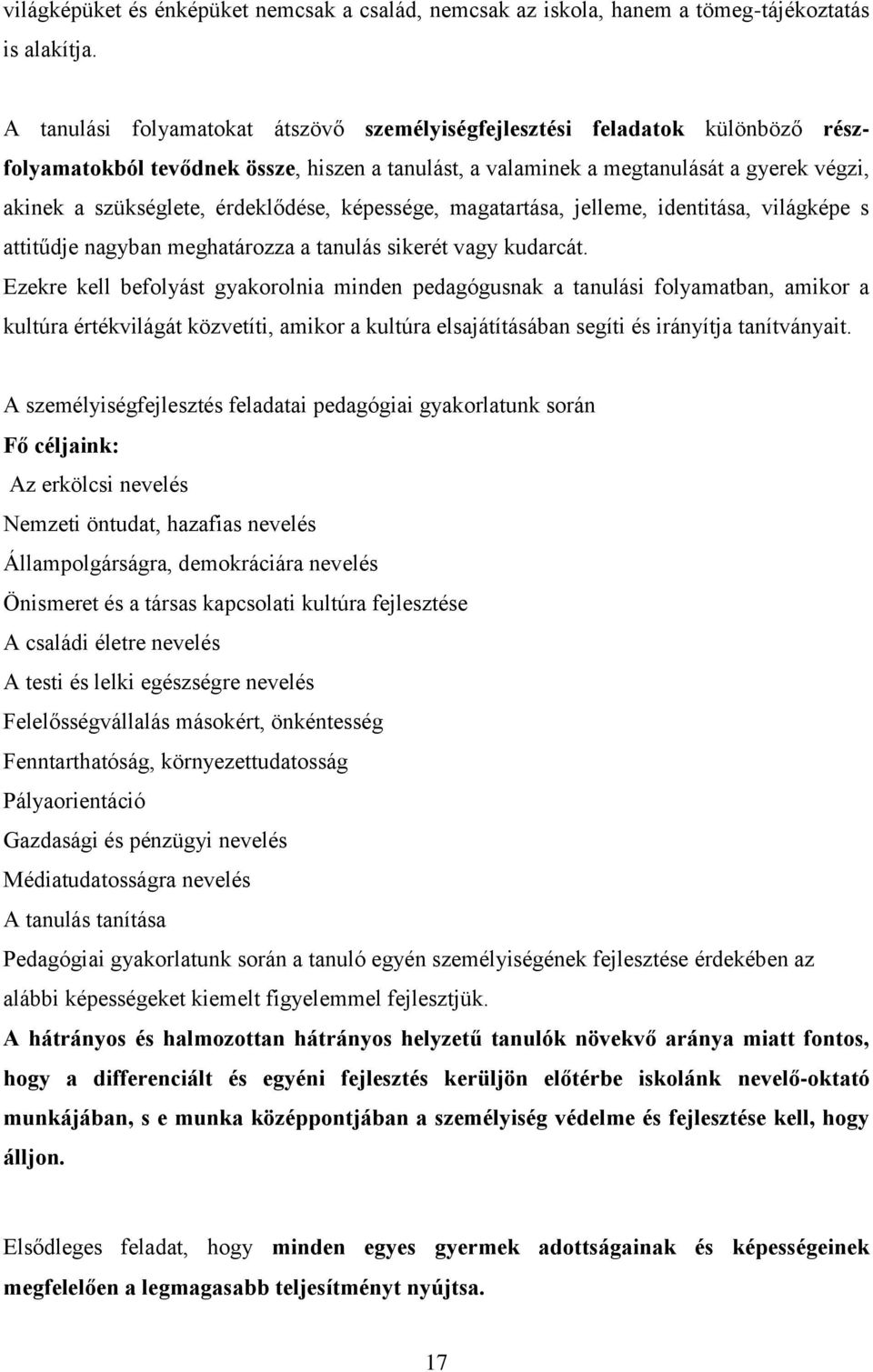 érdeklődése, képessége, magatartása, jelleme, identitása, világképe s attitűdje nagyban meghatározza a tanulás sikerét vagy kudarcát.