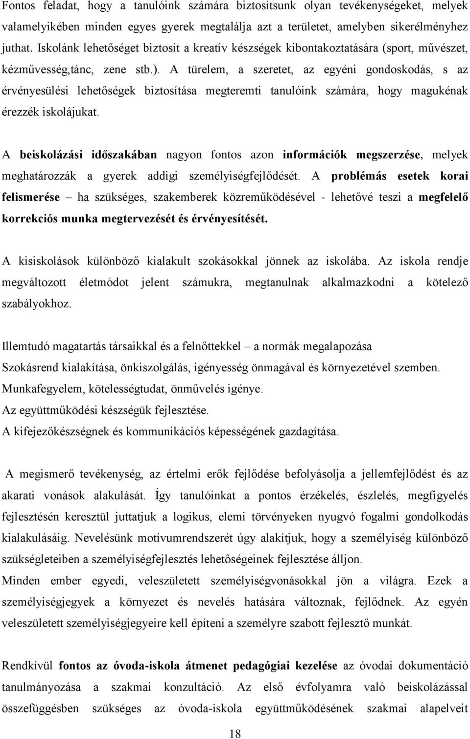 A türelem, a szeretet, az egyéni gondoskodás, s az érvényesülési lehetőségek biztosítása megteremti tanulóink számára, hogy magukénak érezzék iskolájukat.