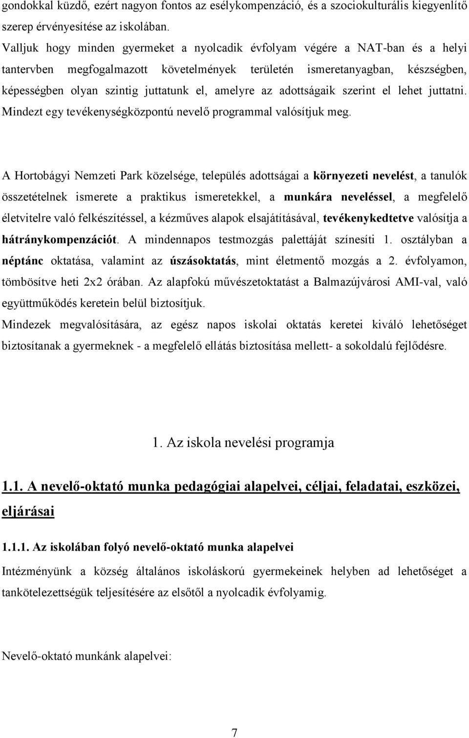 amelyre az adottságaik szerint el lehet juttatni. Mindezt egy tevékenységközpontú nevelő programmal valósítjuk meg.