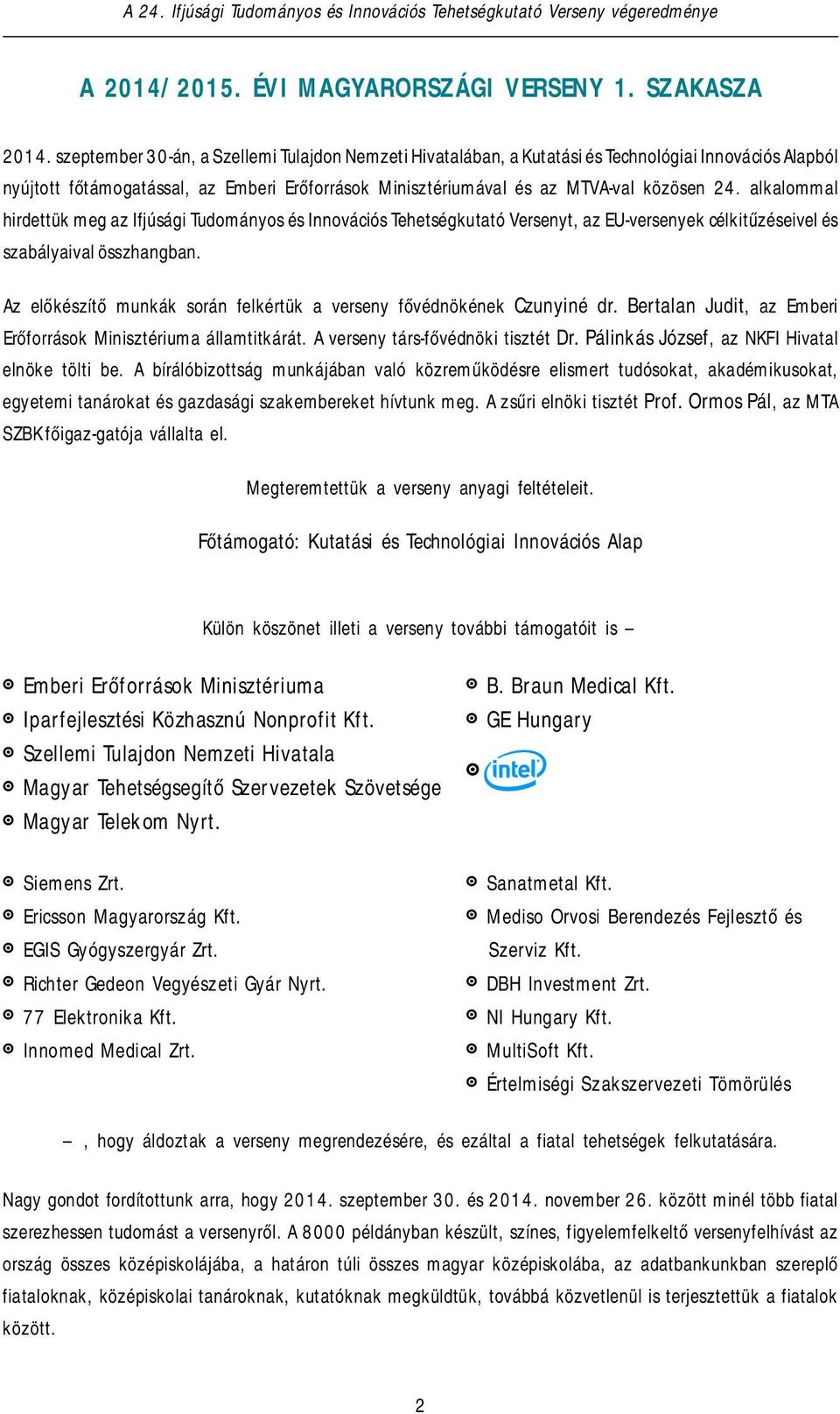 alkalommal hirdettük meg az Ifjúsági Tudományos és Innovációs Tehetségkutató Versenyt, az EU-versenyek célkitűzéseivel és szabályaival összhangban.