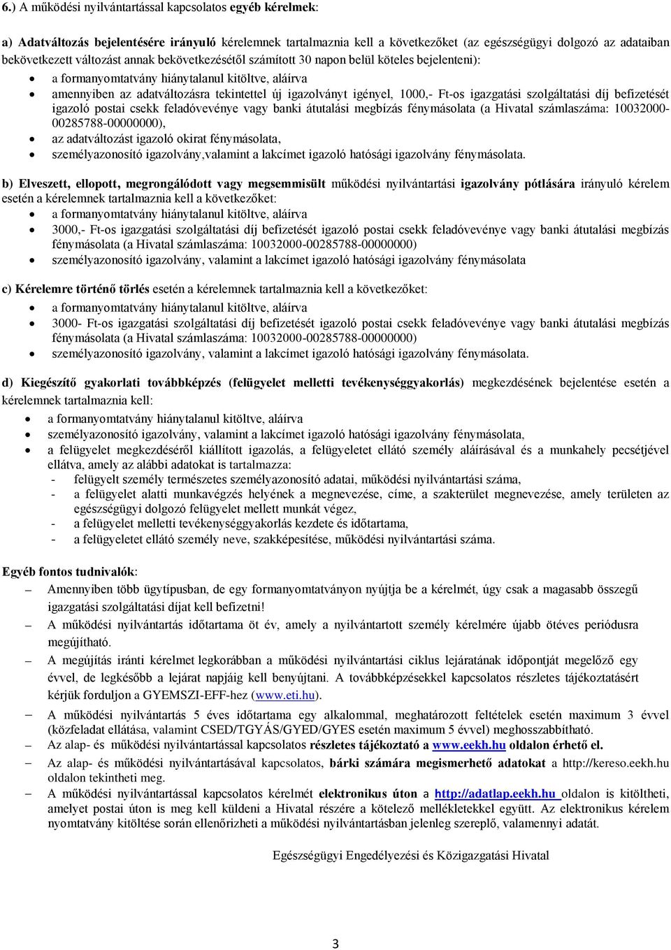 1000,- Ft-os igazgatási szolgáltatási díj befizetését igazoló postai csekk feladóvevénye vagy banki átutalási megbízás fénymásolata (a Hivatal számlaszáma: 10032000-00285788-00000000), az