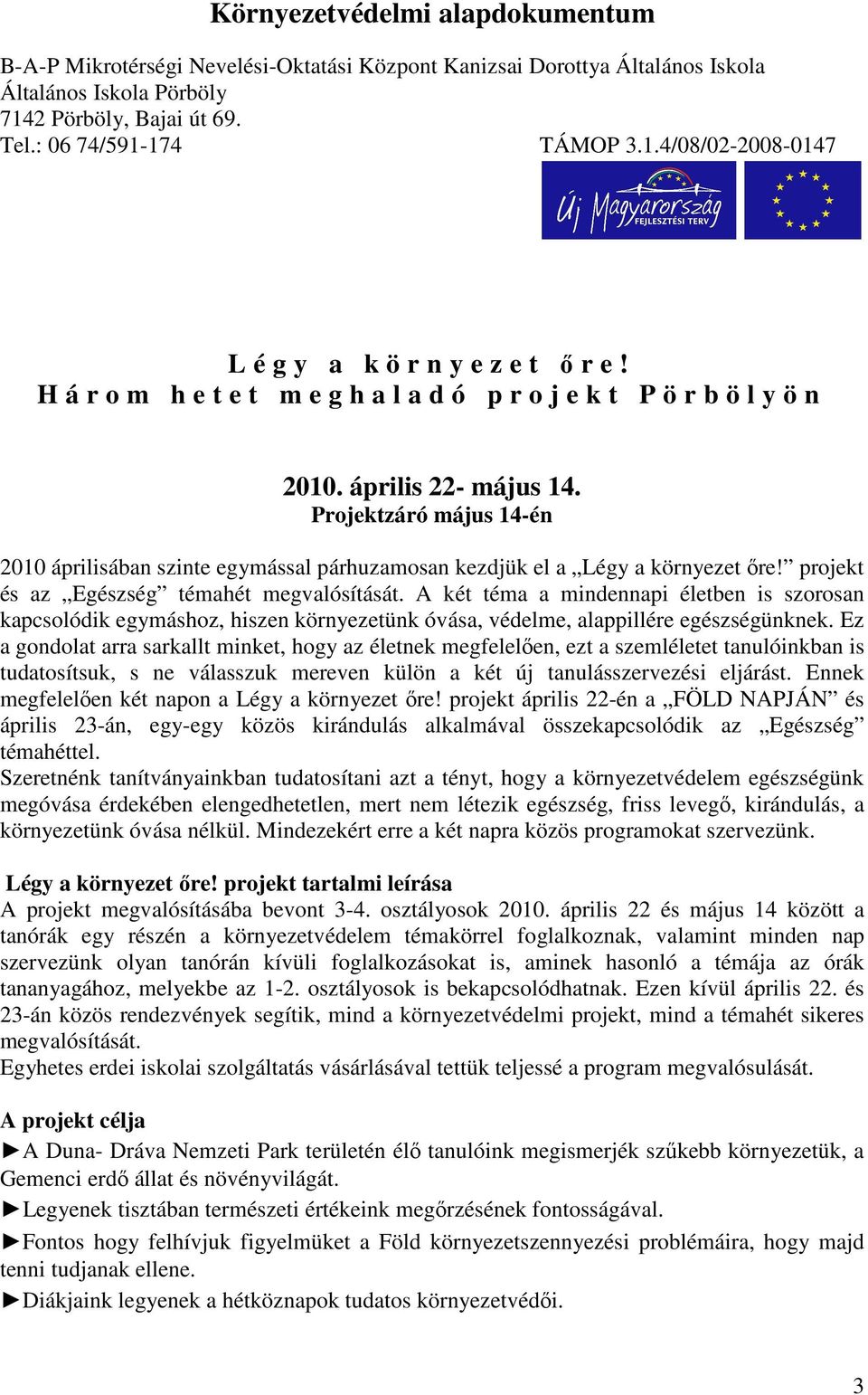 Projektzáró május 14-én 2010 áprilisában szinte egymással párhuzamosan kezdjük el a Légy a környezet őre! projekt és az Egészség témahét megvalósítását.