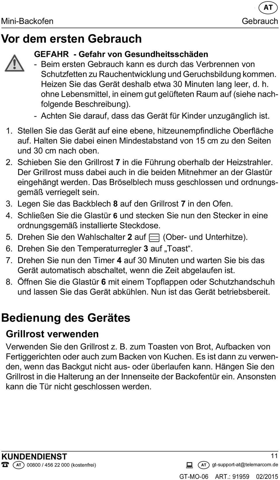 - Achten Sie darauf, dass das Gerät für Kinder unzugänglich ist. 1. Stellen Sie das Gerät auf eine ebene, hitzeunempfindliche Oberfläche auf.