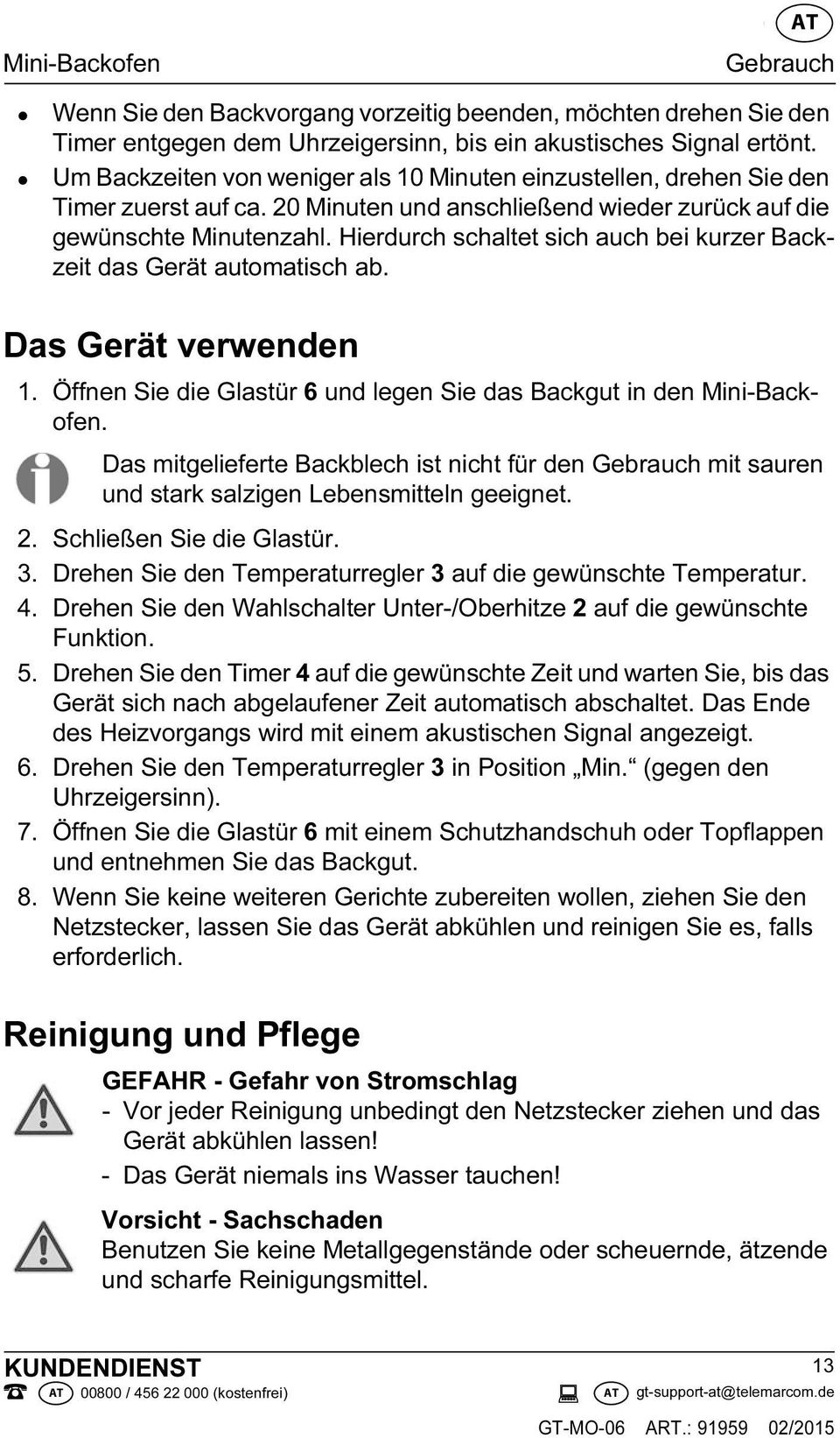 Hierdurch schaltet sich auch bei kurzer Backzeit das Gerät automatisch ab. Das Gerät verwenden 1. Öffnen Sie die Glastür 6 und legen Sie das Backgut in den Mini-Backofen.