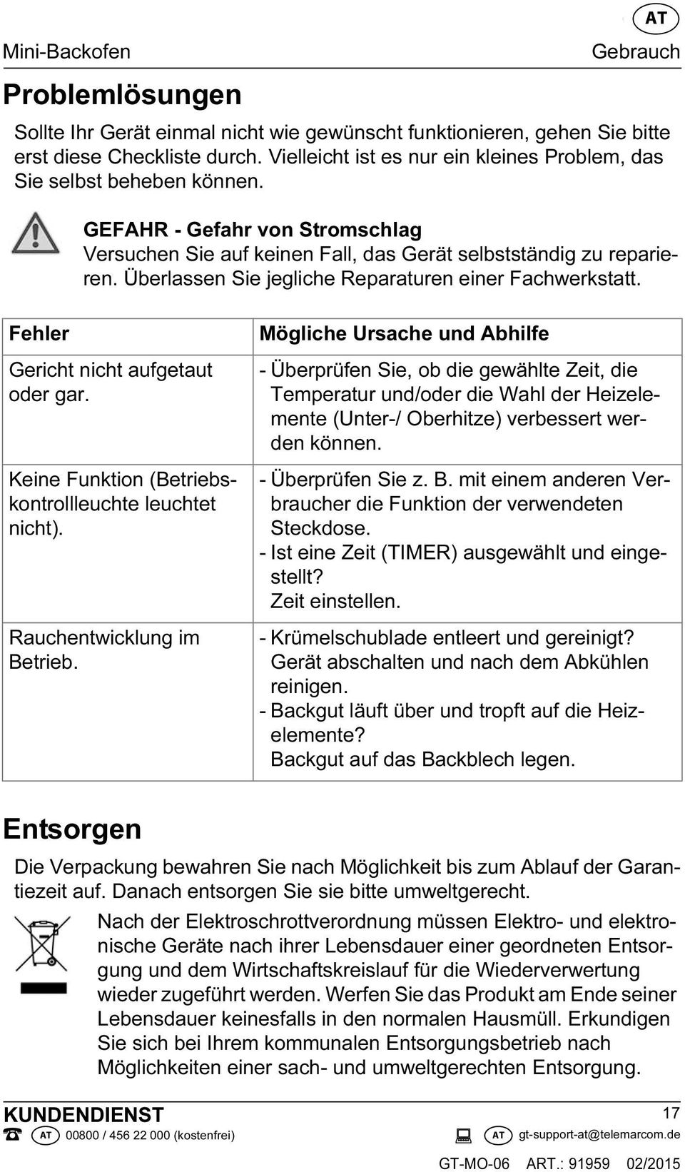 Überlassen Sie jegliche Reparaturen einer Fachwerkstatt. Fehler Gericht nicht aufgetaut oder gar. Keine Funktion (Betriebskontrollleuchte leuchtet nicht). Rauchentwicklung im Betrieb.