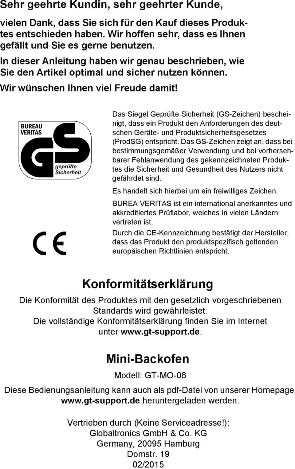 Das Siegel Geprüfte Sicherheit (GS-Zeichen) bescheinigt, dass ein Produkt den Anforderungen des deutschen Geräte- und Produktsicherheitsgesetzes (ProdSG) entspricht.