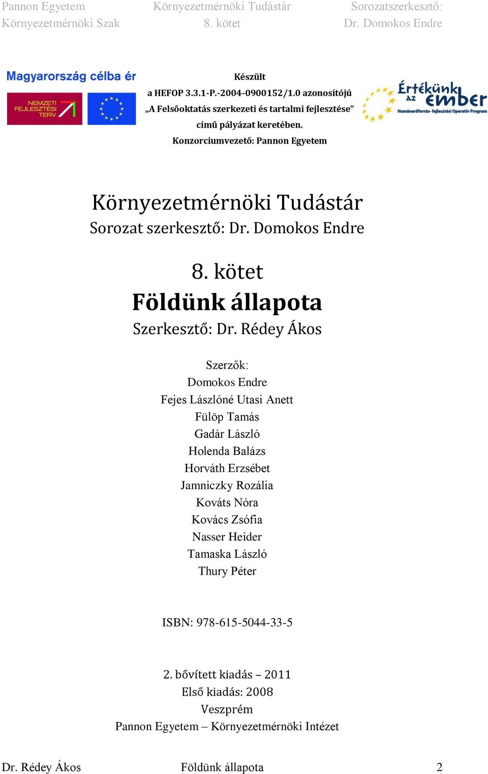 Rédey Ákos Szerzők: Domokos Endre Fejes Lászlóné Utasi Anett Fülöp Tamás Gadár László Holenda Balázs Horváth Erzsébet Jamniczky Rozália Kováts Nóra Kovács