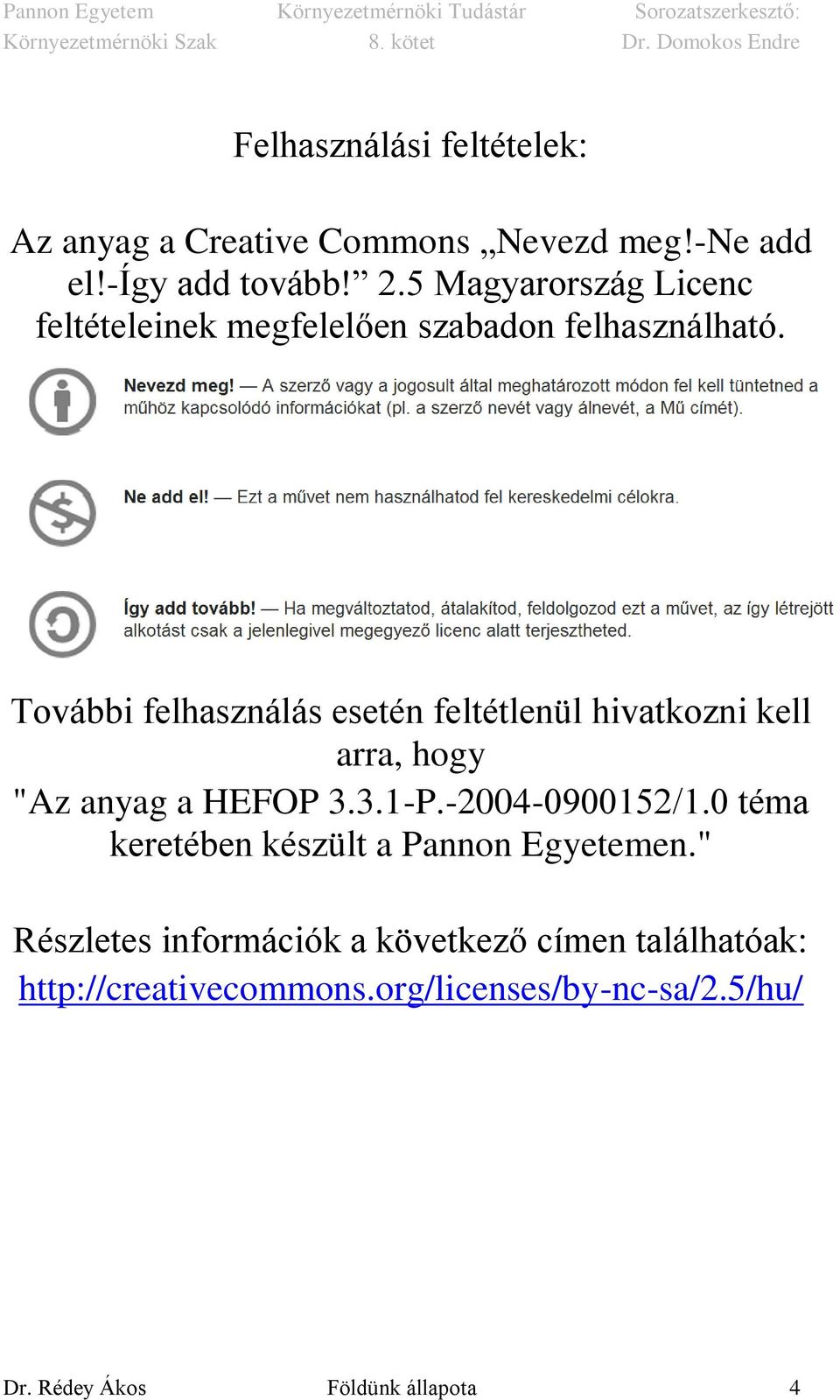 További felhasználás esetén feltétlenül hivatkozni kell arra, hogy "Az anyag a HEFOP 3.3.1-P.-2004-0900152/1.