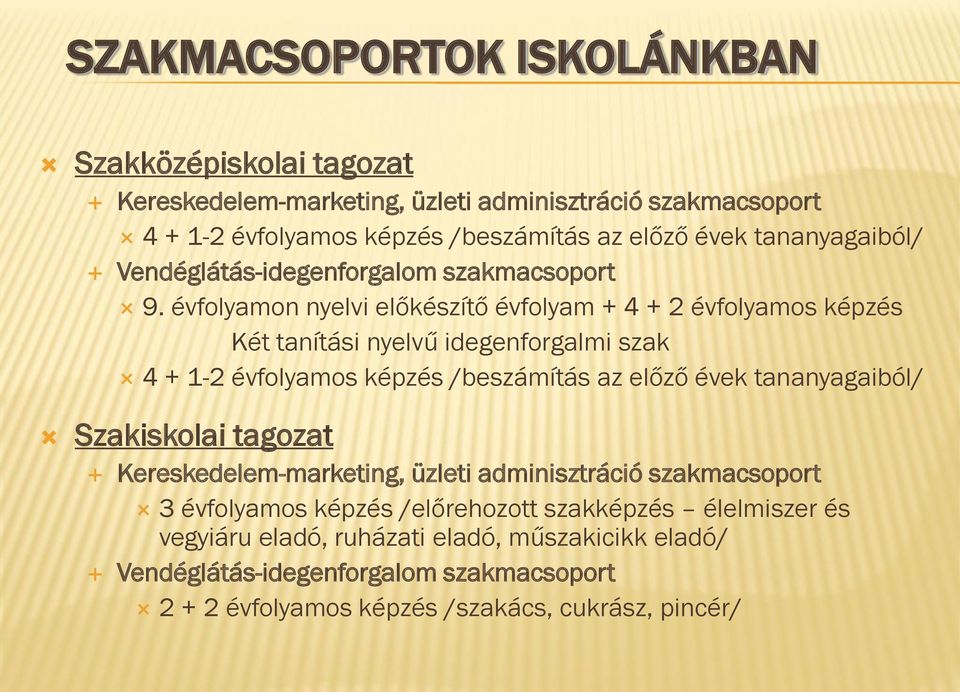 évfolyamon nyelvi előkészítő évfolyam + 4 + évfolyamos képzés Két tanítási nyelvű idegenforgalmi szak 4 + - évfolyamos képzés /beszámítás az előző évek tananyagaiból/