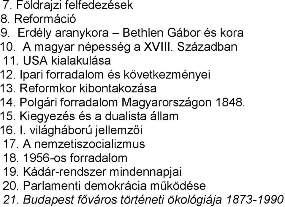 Polgári forradalom Magyarországon 1848. 15. Kiegyezés és a dualista állam 16. I. világháború jellemzői 17.
