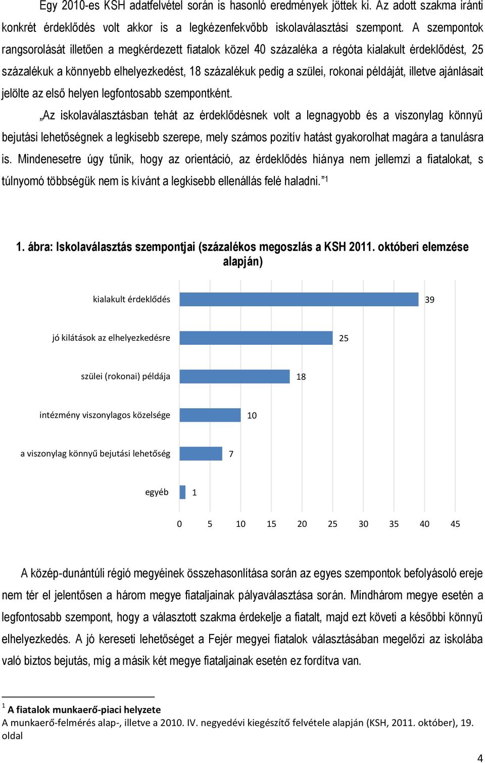 illetve ajánlásait jelölte az első helyen legfontosabb szempontként.