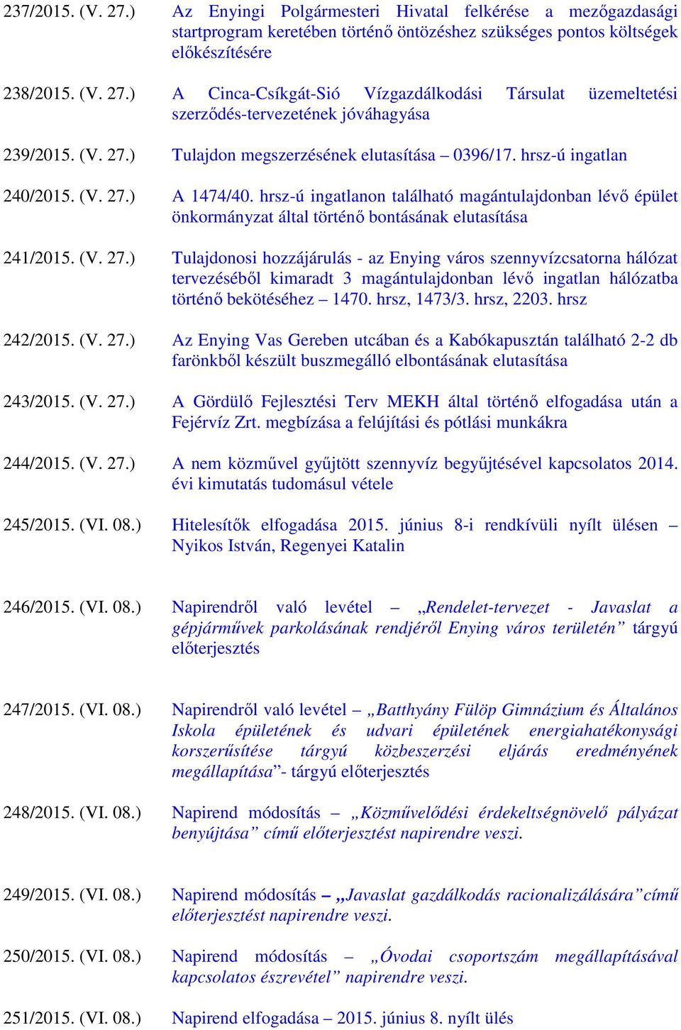 hrsz-ú ingatlanon található magántulajdonban lévő épület önkormányzat által történő bontásának elutasítása 241/2015. (V. 27.