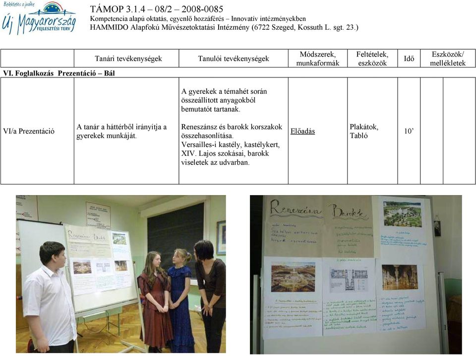 VI/a Prezentáció A tanár a háttérből irányítja a gyerekek munkáját.