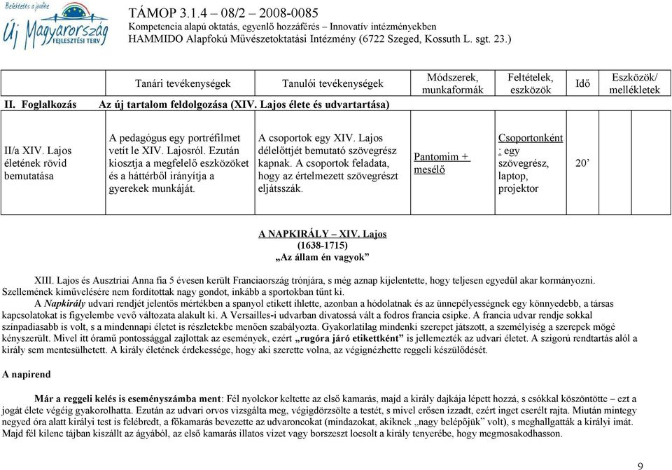 Lajos délelőttjét bemutató szövegrész kapnak. A csoportok feladata, hogy az értelmezett szövegrészt eljátsszák. Pantomim + mesélő A NAPKIRÁLY XIV. Lajos (1638-1715) Az állam én vagyok XIII.