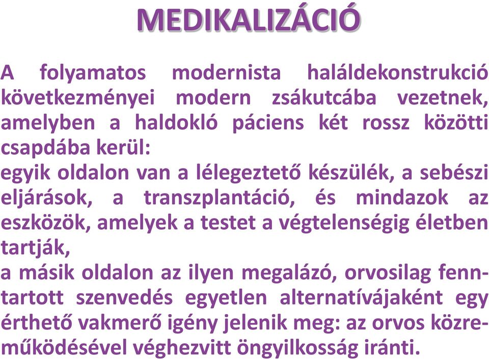 az eszközök, amelyek a testet a végtelenségig életben tartják, a másik oldalon az ilyen megalázó, orvosilag fenntartott