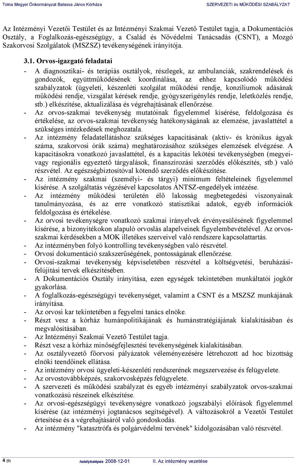 Orvos-igazgató feladatai - A diagnosztikai- és terápiás osztályok, részlegek, az ambulanciák, szakrendelések és gondozók, együttműködésének koordinálása, az ehhez kapcsolódó működési szabályzatok