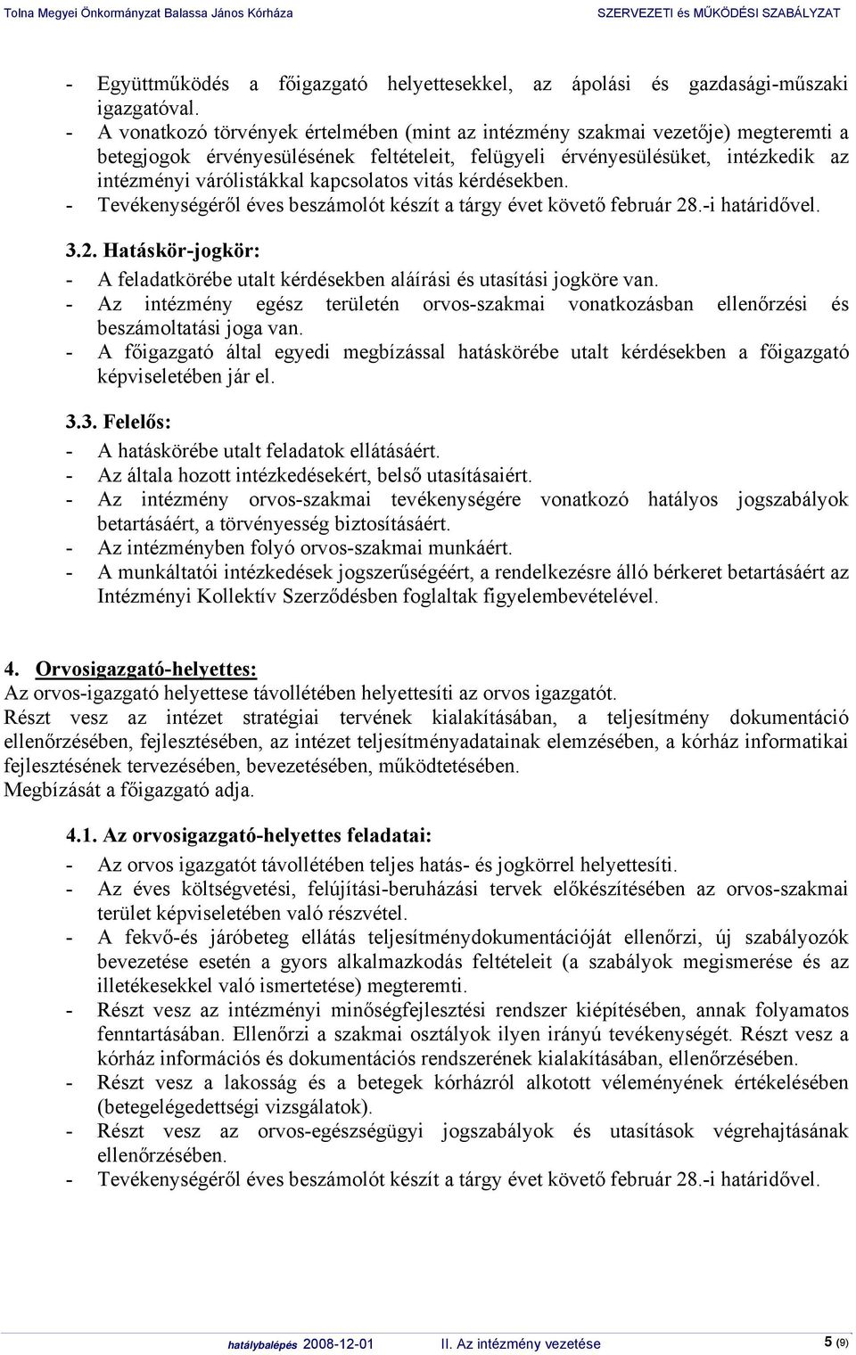 kapcsolatos vitás kérdésekben. - Tevékenységéről éves beszámolót készít a tárgy évet követő február 28.-i határidővel. 3.2. Hatáskör-jogkör: - A feladatkörébe utalt kérdésekben aláírási és utasítási jogköre van.