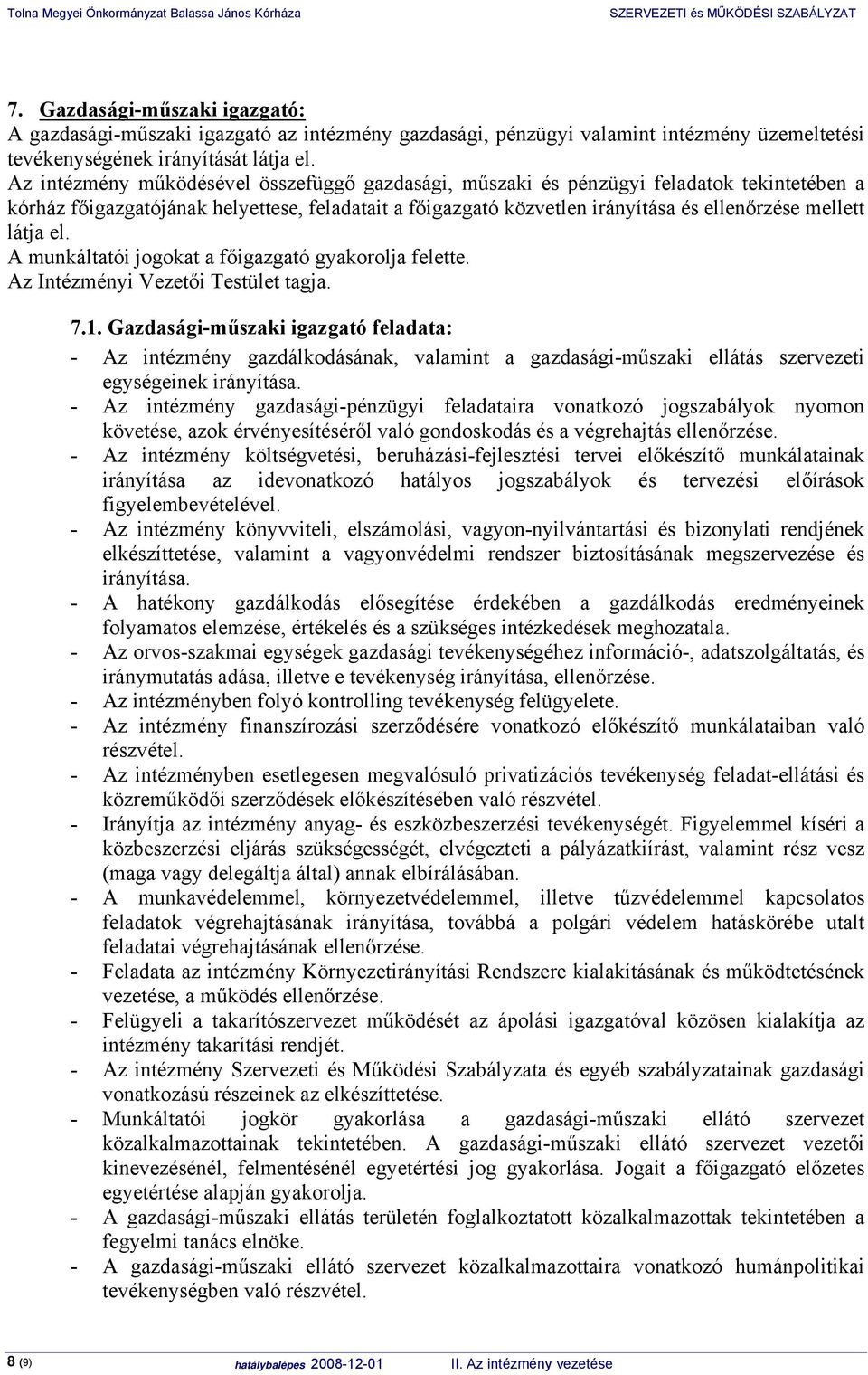 látja el. A munkáltatói jogokat a főigazgató gyakorolja felette. Az Intézményi Vezetői Testület tagja. 7.1.