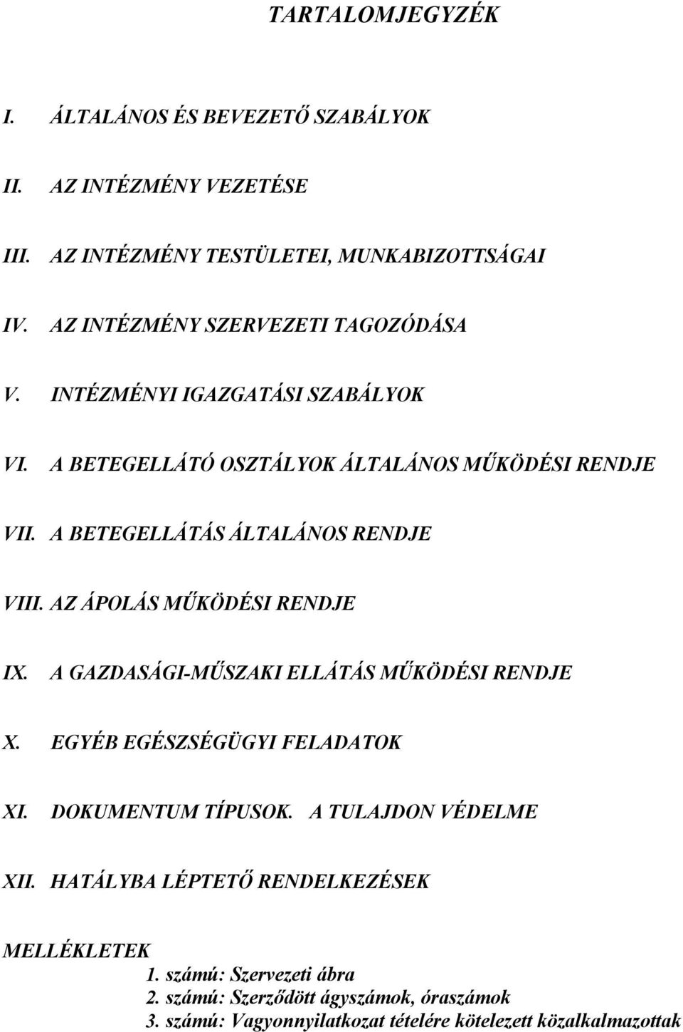 A BETEGELLÁTÁS ÁLTALÁNOS RENDJE VIII. AZ ÁPOLÁS MŰKÖDÉSI RENDJE IX. A GAZDASÁGI-MŰSZAKI ELLÁTÁS MŰKÖDÉSI RENDJE X. EGYÉB EGÉSZSÉGÜGYI FELADATOK XI.