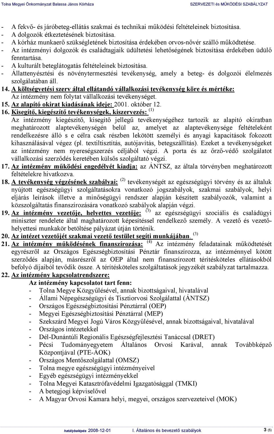 - A kulturált beteglátogatás feltételeinek biztosítása. - Állattenyésztési és növénytermesztési tevékenység, amely a beteg- és dolgozói élelmezés szolgálatában áll. 14.