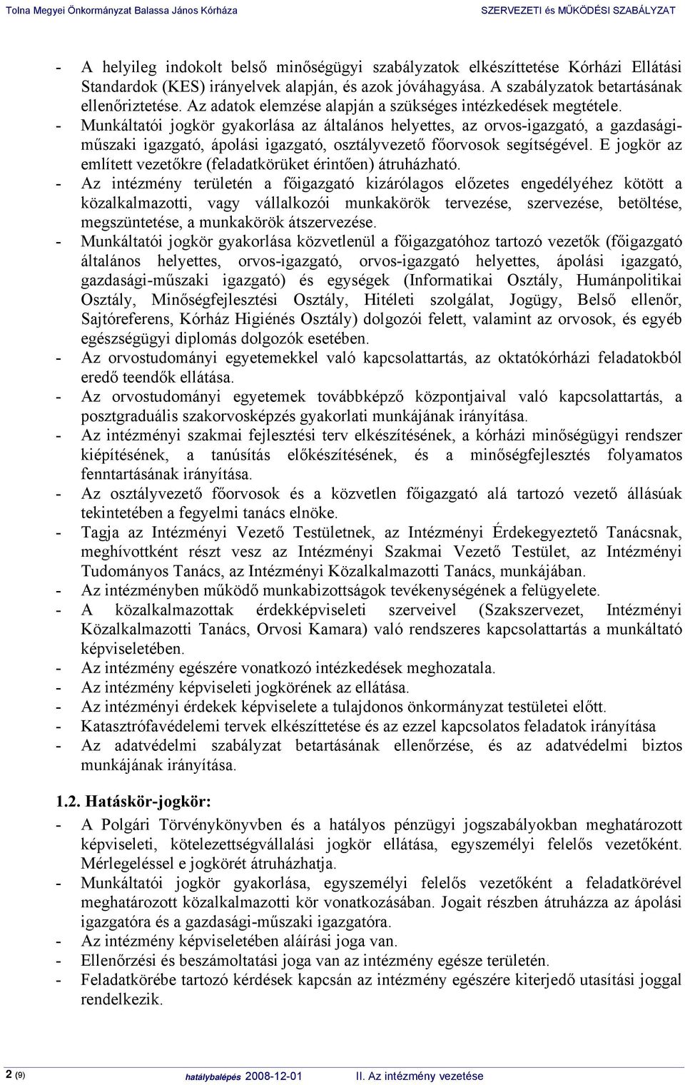 - Munkáltatói jogkör gyakorlása az általános helyettes, az orvos-igazgató, a gazdaságiműszaki igazgató, ápolási igazgató, osztályvezető főorvosok segítségével.