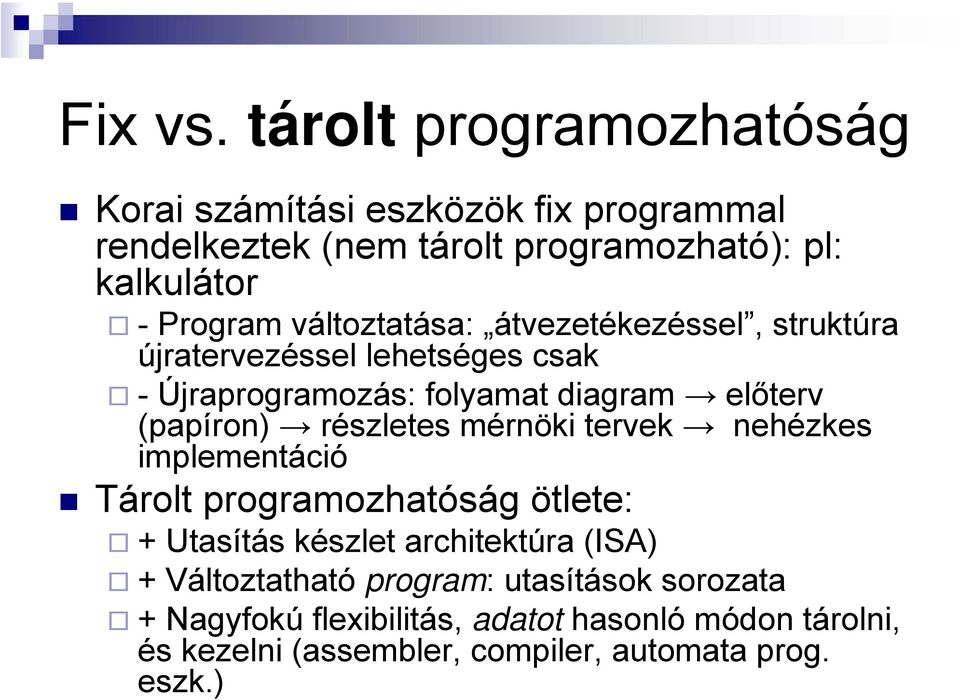 változtatása: átvezetékezéssel, struktúra újratervezéssel lehetséges csak - Újraprogramozás: folyamat diagram előterv (papíron)