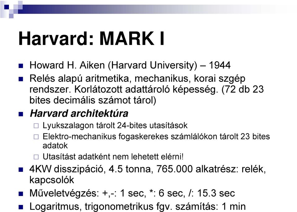 (72 db 23 bites decimális számot tárol) Harvard architektúra Lyukszalagon tárolt 24-bites utasítások Elektro-mechanikus