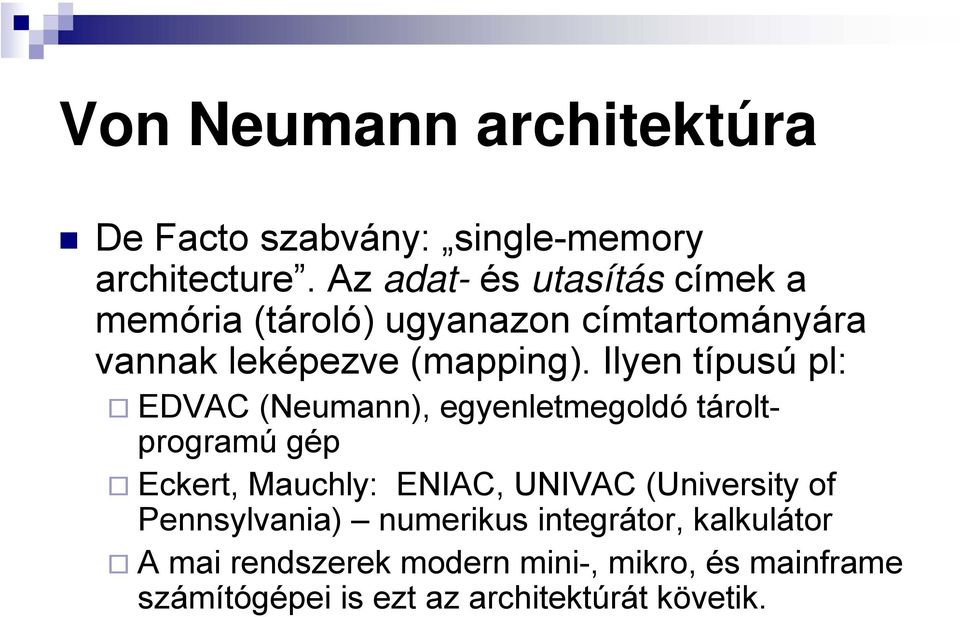 Ilyen típusú pl: EDVAC (Neumann), egyenletmegoldó tároltprogramú gép Eckert, Mauchly: ENIAC, UNIVAC