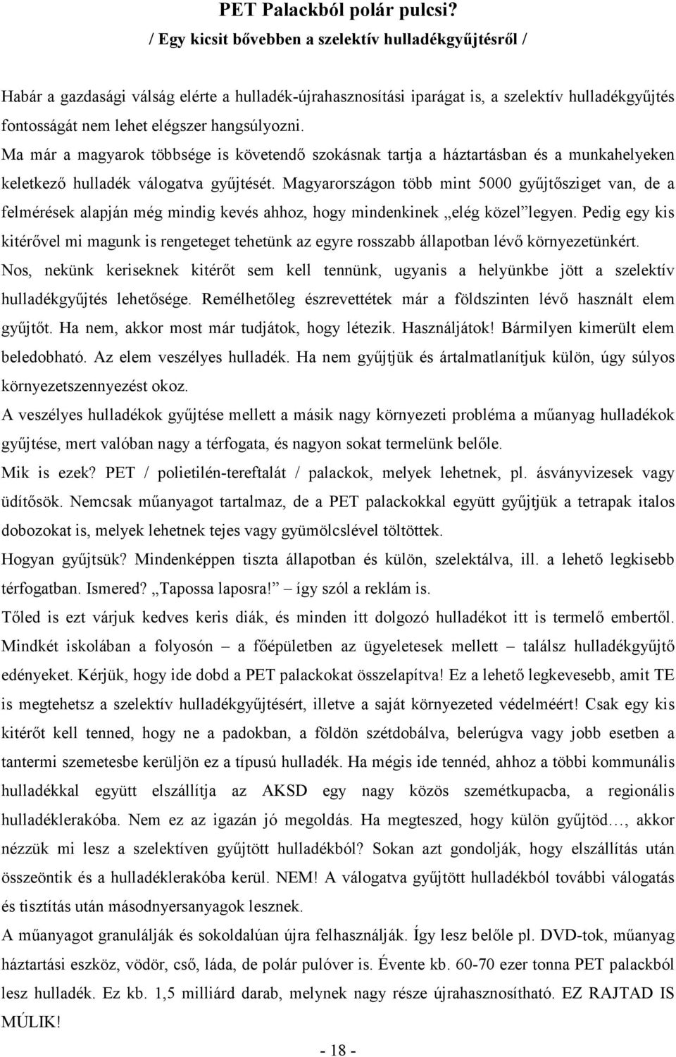 Ma már a magyarok többsége is követendı szokásnak tartja a háztartásban és a munkahelyeken keletkezı hulladék válogatva győjtését.